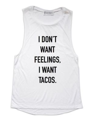 i want tacos. muscle tank